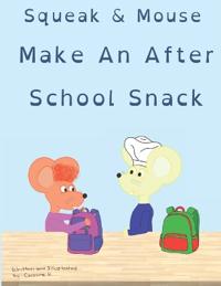 K, C: Squeak & Mouse Make An After School Snack