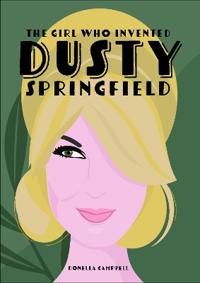The Girl who Invented Dusty Springfield