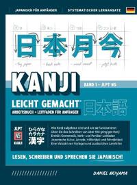 Kanji leicht gemacht! Ein Leitfaden für Anfänger + integriertes Arbeitsbuch Lernen Sie Japanisch lesen, schreiben und sprechen - schnell und einfach, Schritt für Schritt