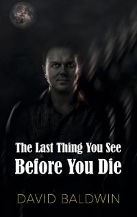 The Last Thing You See Before You Die