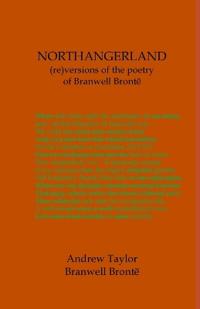 NORTHANGERLAND Re-versioning the poetry of Branwell Brontë