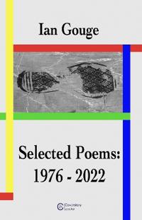 Ian Gouge - Selected Poems: 1976-2022