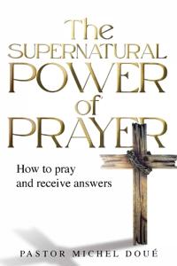 The Supernatural Power of Prayer