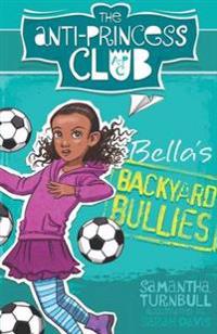 The Anti-Princess Club: Bella's Backyard Bullies