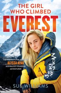 Girl Who Climbed Everest: The inspirational story of Alyssa Azar, Australia's Youngest Adventurer