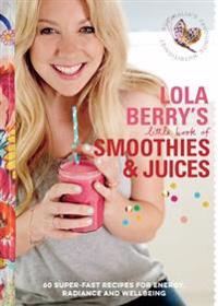 Lola Berry’s Little Book of Smoothies and Juices