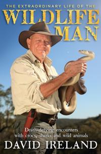 Extraordinary Life of the Wildlife Man: Death-defying encounters with crocs, sharks and wild animals