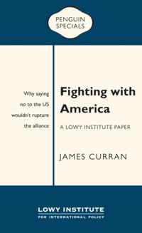 Fighting with America: A Lowy Institute Paper: Penguin Special