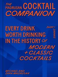 The Madrusan Cocktail Companion | Every drink worth drinking in the history of modern + classic cocktails