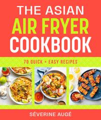 The Asian Air Fryer Cookbook