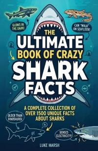The Ultimate Book of Crazy Shark Facts