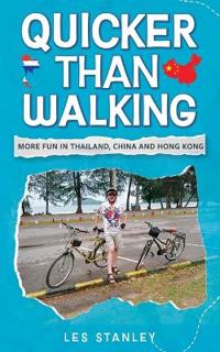 Quicker Than Walking: More Fun in Thailand, China and Hong Kong