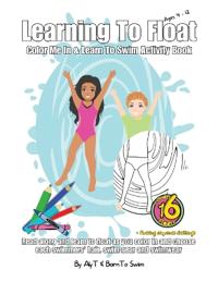 Learning To Float Color Me In & Learn To Swim Activity Book For Kids Ages 4 To 12 Years