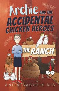 Archie and the Accidental Chicken Heroes - The Ranch