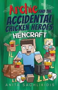 Archie and the Accidental Chicken Heroes - Hencraft