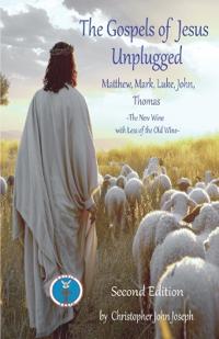 The Gospels of Jesus Unplugged Matthew, Mark, Luke, John, Thomas