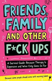 Friends, Family And Other F-Ups