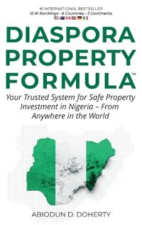 DIASPORA PROPERTY FORMULA(TM) Your Trusted System for Safe Property Investment in Nigeria - From Anywhere in the World