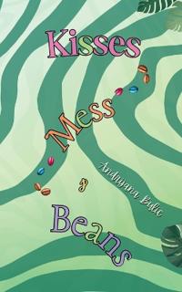 Kisses, Mess & Beans