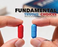 Fundamental Truths & Choices