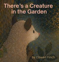There's a Creature in the Garden