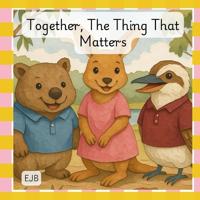 Together, The Thing That Matters