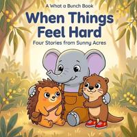 What A Bunch - When Things Feel Hard