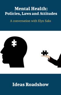 Mental Health: Policies, Laws and Attitudes - A Conversation with Elyn Saks