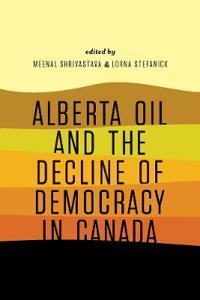 Alberta Oil and the Decline of Democracy in Canada