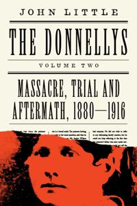 Donnellys: Massacre, Trial and Aftermath, 1880,1916
