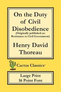 On the Duty of Civil Disobedience (Cactus Classics Large Print)