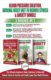 Blood Pressure Solution, Adrenal Reset Diet To Reduce Stress & Anxiety - 3 Books in 1 Bundle