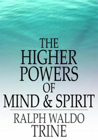 Higher Powers of Mind and Spirit
