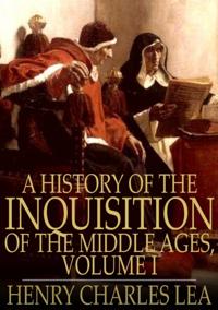 History of the Inquisition of the Middle Ages, Volume I