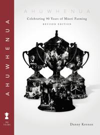 Ahuwhenua Celebrating 90 Years of Maori Farming (Revised)