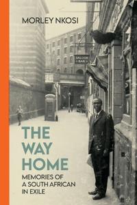 The Way Home: Memories of a South African in Exile