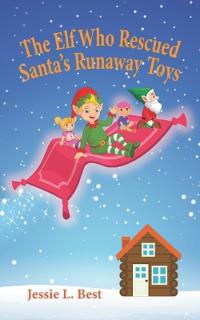 The Elf Who Rescued Santa's Runaway Toys