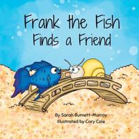 Bokomslag för "Frank the Fish Finds a Friend (A Portion of All Proceeds Donated to Support Friendship)"