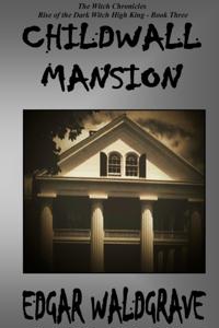 Childwall Mansion - The Witch Chronicles - Rise Of The Dark Witch High King - Book Three