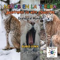 Bokomslag för "Nin~os en la Tierra - Aventuras de vida Silvestre - Explora el Mundo Euro Lynx"