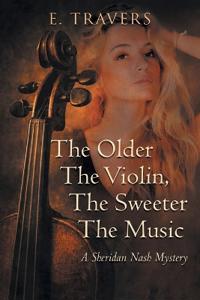 The Older The Violin, The Sweeter The Music: A Sheridan Nash Mystery
