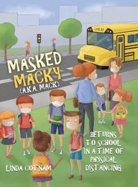 Bokomslag för "Masked Macky (a.k.a. Mack) Returns to School in a Time of Physical Distancing"