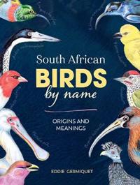 South African Birds by name – Origins and Meanings
