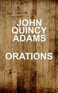 John Quincy Adams - Orations