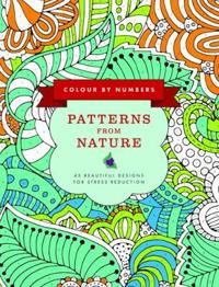 Colour by Numbers: Patterns from Nature: 45 Beautiful Designs for Stress Reduction