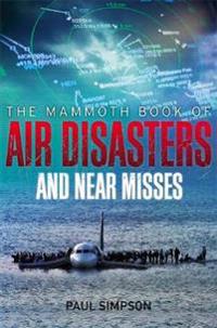 Mammoth Book of Air Disasters and Near Misses