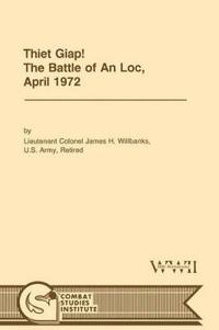 Thiet Giap! - The Battle of An Loc, April 1972 (U.S. Army Center for Military History Indochina Monograph Series)
