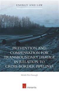 Prevention and Compensation for Transboundary Damage in relation to Cross-border Oil and Gas Pipelines