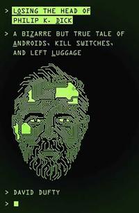 Losing the Head of Philip K. Dick