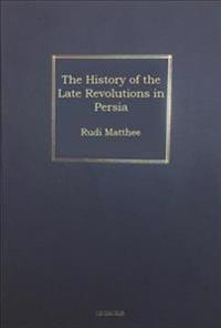 The History of the Late Revolutions in Persia